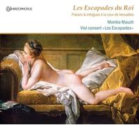 Monika Mauch (soprano) - Les Escapades Du Roi: Plaisirs Et Intrigues À La Cour De Versailles