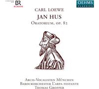 Monika Mauch; Ulrike Malotta; Georg Poplutz; Dominik Worner; Thomas Gropper; Arcis Vocalisten Munchen; Barockorchester L'arpa festante; Thomas Gropper - Carl Loewe: Jan Hus, Oratorio, Op. 82