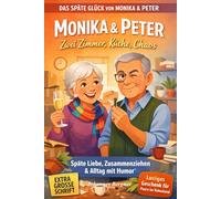 Monika & Peter - Zwei Zimmer, Küche, Chaos: Lustige Geschichten über das Zusammenziehen, die späte Liebe und den ganz normalen Wahnsinn zu zweit- ... Humor: 3 (Das späte Glück von Monika & Peter)