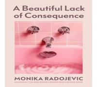 Monika Radojevic A Beautiful Lack of Consequence Hardback Book Monika Radojevic Multicolor
