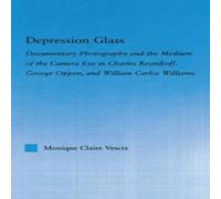 Monique Vescia Depression Glass: Documentary Photography & the Medium of the Monique Vescia Multicolor
