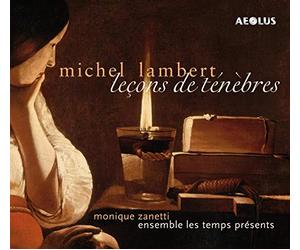 Monique Zanetti; Ensemble Les Temps Presents - Michel Lambert: Lecons De Tenebres