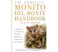 MONITO DEL MONTE HANDBOOK: A complete guide to monito del monte behavior, diet, habitat, life cycle, breeding, survival, and conservation