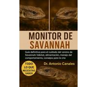 MONITOR DE SAVANNAH: Guía definitiva para el cuidado del varano de Savannah: hábitat, alimentación, manejo del comportamiento, consejos para la cría