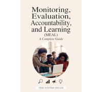 MONITORING, EVALUATION, ACCOUNTABILITY, & LEARNING (MEAL) - A COMPLETE GUIDE