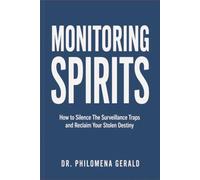 MONITORING SPIRITS: How to Silence The Surveillance Traps and Reclaim Your Stolen Destiny