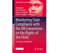 Monitoring State Compliance with the UN Convention on the Rights of the Child: An Analysis of Attributes: 25 (Children’s Well-Being: Indicators and Research, 25)
