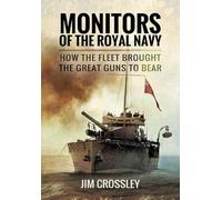 Monitors of the Royal Navy (Pbk): How the Fleet Brought the Great Guns to Bear: The Story of the Monitors in Two World Wars