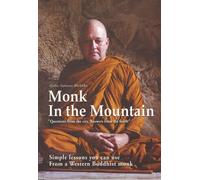 Monk in the Mountain: Simple Lessons You Can Use from a Western Buddhist Monk