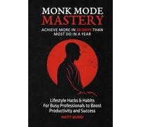 Monk Mode Mastery: Achieve More in 30 Days Than Most Do in a Year: Lifestyle Hacks and Habits for Busy Professionals For Deep Work, Time Management & ... Money and Income Through Strategic Solitude