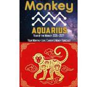 Monkey × Aquarius: YEAR OF THE MONKEY 2026-2027: YOUR MONTHLY LOVE, CAREER & MONEY FORECAST (Chinese Zodiac × Western Astrology Horoscope)