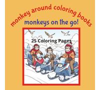 Monkey Around Coloring Books Monkeys on The Go!: Monkeys Using Different Modes of Transportation for Work, Travel, Fun | 8.5x8.5 | 25 Coloring Pages | Suitable for Ages 5+