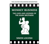 Monkey Business: The Lives and Legends of the Marx Brothers (Louvish Hollywood Biographies)