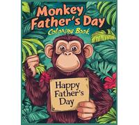 Monkey Father’s Day Coloring Book: A Cute Monkey Holding a “Happy Father’s Day” Sign - Father’s Day Activity Book for Preschool & Elementary Ages