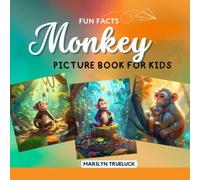 Monkey Fun Facts Picture Book for Kids: 100 Mind-Blowing Educational Unbelievable True Facts You Probably Didn't Know About This Amazing Animal for Children (Wild Animal Creatures Fun Facts Trivia)