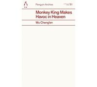 Monkey King Makes Havoc in Heaven: Wu Cheng’en (Penguin Archive)