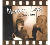 Monkey Love - Too Close to Home