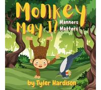 Monkey May I? Manners Matters: A Cute Children's Picture Book Story About How Manners & Kindness Will Lead to Friendship
