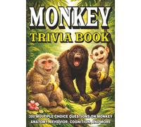 Monkey Trivia Book: 300 Multiple-Choice Questions on Monkey Anatomy, Behavior, Cognition, and More - With Answers and Explanations