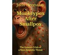 Monkeypox After Smallpox: The Unseen Crisis of a New Zoonotic Threat (Prepare for a Crisis)