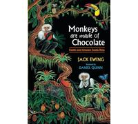 Monkeys Are Made of Chocolate: Exotic and Unseen Costa Rica