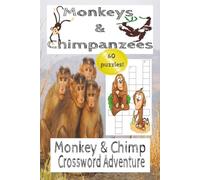 Monkeys & Chimpanzees Crossword Adventure: Crossword Puzzle Book about Monkeys and Chimpanzees, Apes |6x9 Inches, 120 Pages| 60 Puzzles...Vacations, Monkey lover gifts, Relaxation and Free Time