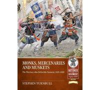 Monks, Mercenaries and Muskets: The Warriors who Defied the Samurai, 1428-1620 (From Retinue to Regiment 1453-1618)