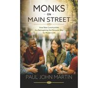 Monks on Main Street: How New Communities Are Reimagining the Monastic Way for Modern Life