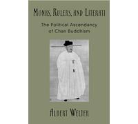 Monks, Rulers, and Literati: The Political Ascendancy of Chan Buddhism