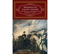 Monmouth Court House: The Battle That Made the American Army