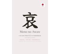 Mono no Aware - A 90 Day Practice in Tenderness: A Guided Japanese Journal for Presence, Impermanence, and Cherishing the People You Love