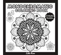 Monochromatic Coloring Book: 50 Mindful Mandalas to Reduce Stress and Stimulate Inner Peace - For Adults