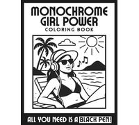 Monochromatic Coloring Book - Girl Power: Relaxing illustrations, Confident Moments, one-color, black and white coloring book, for teens, adults, and all ages
