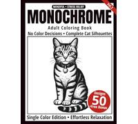 Monochrome Adult Coloring Book: 50 Cat Silhouettes in Black and White - Easy Single-Color Designs for Relaxation and Mindfulness (One-Color Art Series)