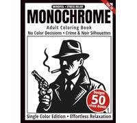 Monochrome Adult Coloring Book: 50 Crime & Noir Silhouettes in Black and White - Easy Single-Color Designs for Relaxation and Mindfulness (One-Color Art Series)
