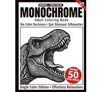Monochrome Adult Coloring Book: 50 Dinosaur Silhouettes in Black and White - Relaxing Single-Color Dinosaur Coloring Book for Adults (One-Color Art Series)