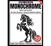 Monochrome Adult Coloring Book: 50 Horse Silhouettes in Black and White - Easy Single-Color Designs for Relaxation and Mindfulness (One-Color Art Series)