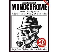 Monochrome Adult Coloring Book: 50 Mystery & Noir Silhouettes in Black and White - Easy Single-Color Designs for Relaxation and Mindfulness (One-Color Art Series)