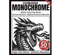 Monochrome Adult Coloring Book: 50 Mythical Creature Silhouettes in Black and White - Easy Single-Color Designs for Relaxation and Mindfulness (One-Color Art Series)