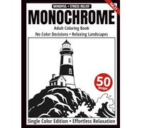 Monochrome Adult Coloring Book: 50 Relaxing Landscape Silhouettes in Black and White - Easy Single-Color Designs for Relaxation and Mindfulness (One-Color Art Series)