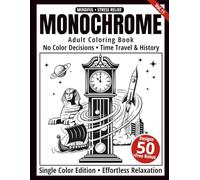 Monochrome Adult Coloring Book: 50 Time Travel & History Silhouettes in Black and White - Easy Single-Color Designs for Relaxation and Mindfulness (One-Color Art Series)