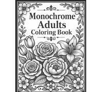 monochrome adults coloring book: Mindful Patterns for Calm Focus - One-Marker Linework