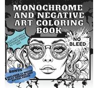 Monochrome and More: And adult and teen coloring book designed with relaxation in mind and fun creativity