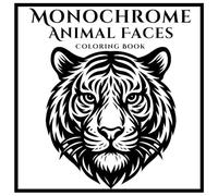 Monochrome Animal Faces Coloring Book: Black & White Animal Portraits for Adults and Teens to Relax and Unwind