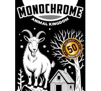 Monochrome Animal Kingdom: The Most Relaxing Line Art Coloring Book With 50 Unique Nature Designs for Adults, Teens, and Gift-Giving
