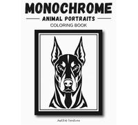 Monochrome Animal Portraits Coloring Book: 40 Stunning Animal Portraits for Relaxation, Creativity, and Mindful Coloring