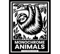 Monochrome Animals Coloring Book: Easy One-Color Designs Featuring Wildlife, Sea Animals, Birds & Much More !... for Relaxation and Stress Relief (Monochrome Coloring)