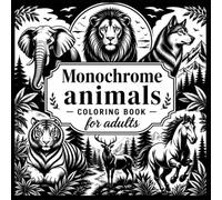 Monochrome animals coloring book for adults :50 High-Contrast Animal Designs for a Relaxing Coloring Experience , the mindful monochrome animals coloring book .