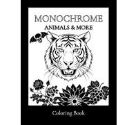 Monochrome Animals & More: Monochrome Coloring Book | Animals, Flowers & Objects for Stress Relief , Mindfulness and Creative Expression .For Adults Teens women .