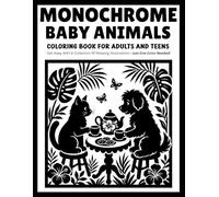 Monochrome Baby Animals Coloring Book for Adults and Teens: Relaxing One-Color Designs Featuring Adorable Baby Creatures, Cute Wildlife, Cozy Companions, and Heartwarming Nature Scenes